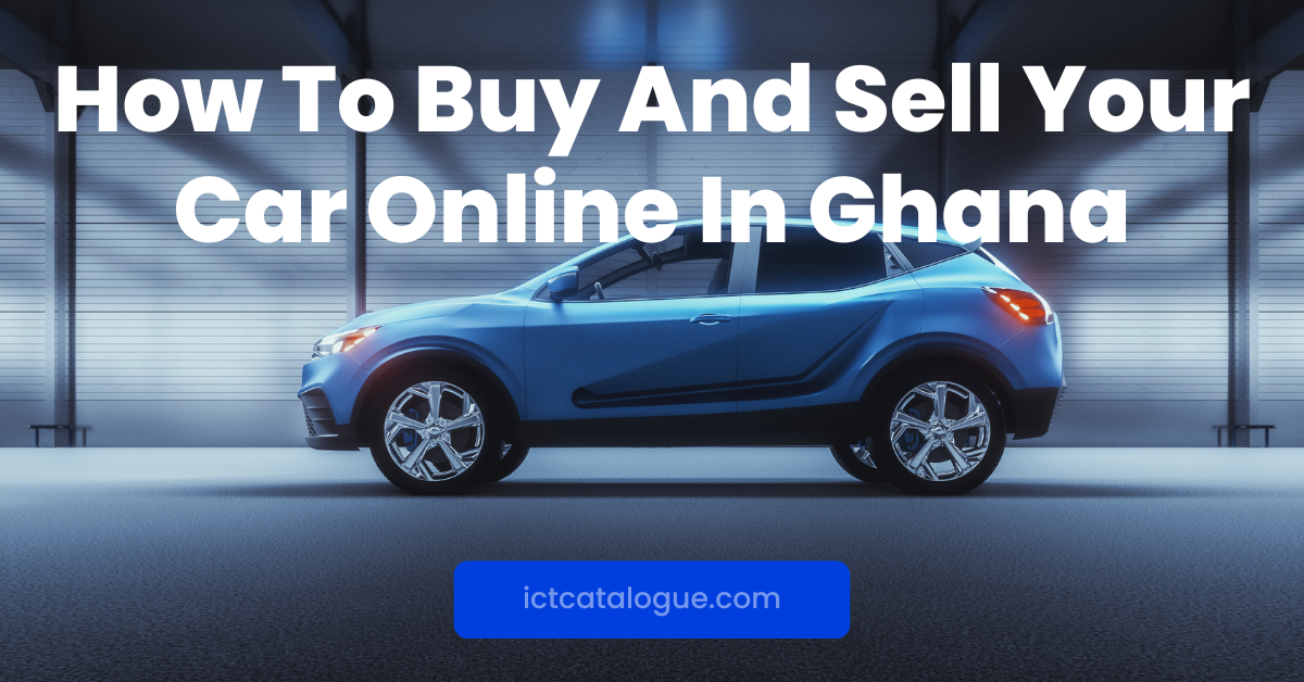 How To Buy And Sell Your Car Online In Ghana