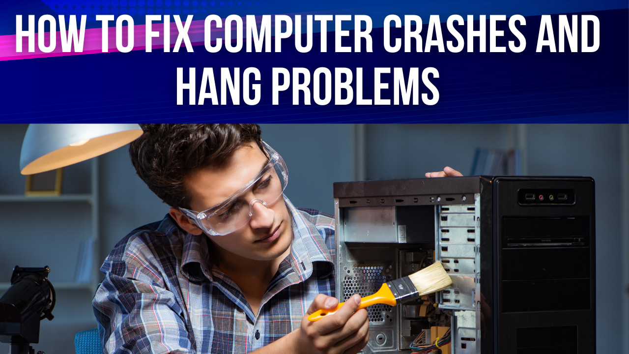 How To Fix Computer Crashes And Hang Problems